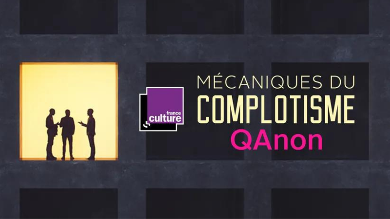 QAnon/ Mécaniques du complotisme –  France Culture